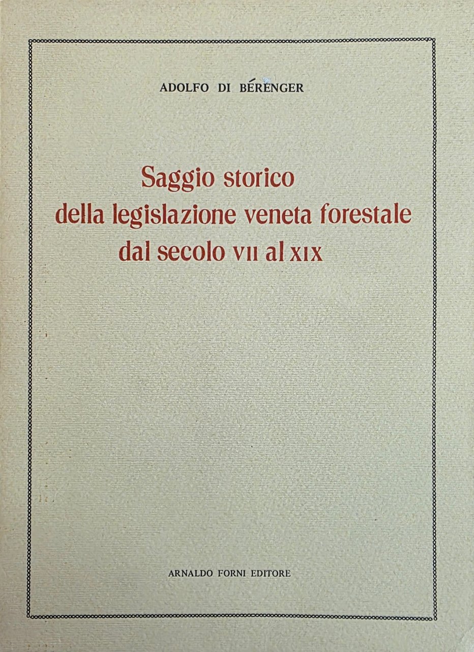 SAGGIO STORICO DELLA LEGISLAZIONE VENETA FORESTALE DAL SECOLO VII AL …