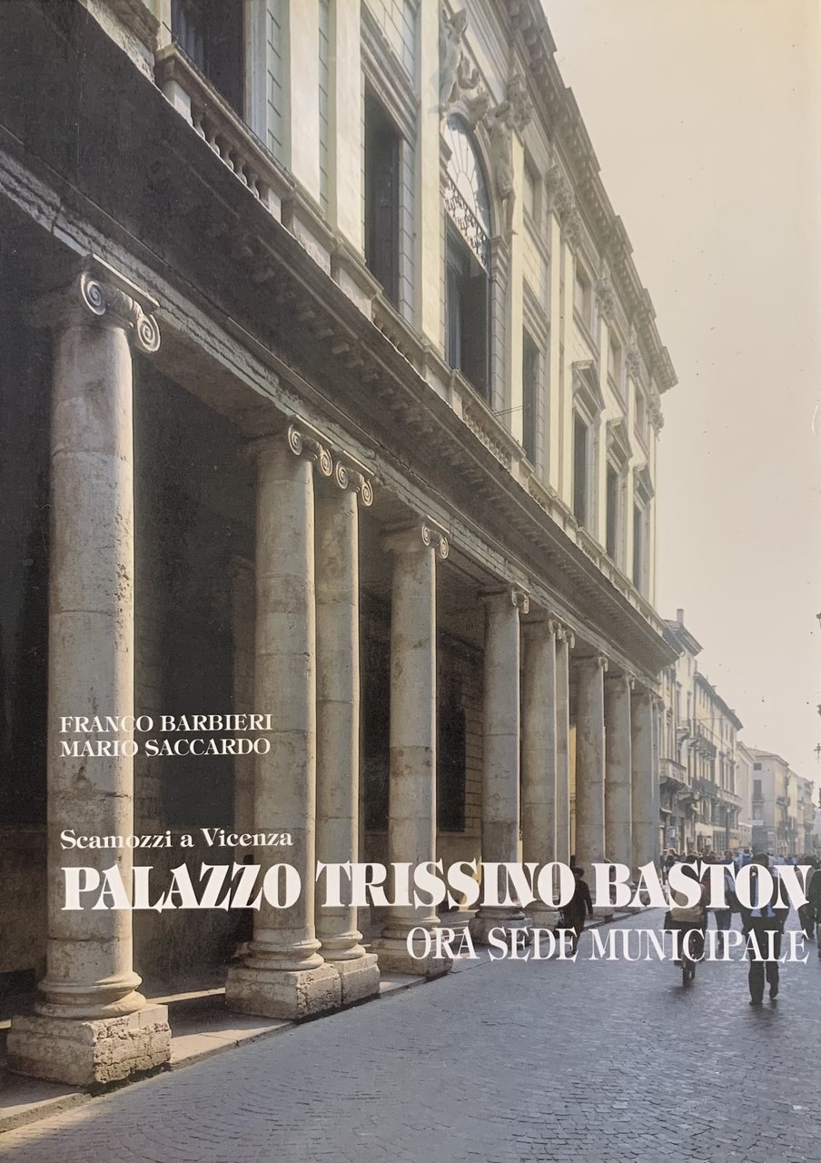 SCAMOZZI A VICENZA. PALAZZO TRISSINO BASTON. ORA SEDE MUNICIPALE | Immagine principale