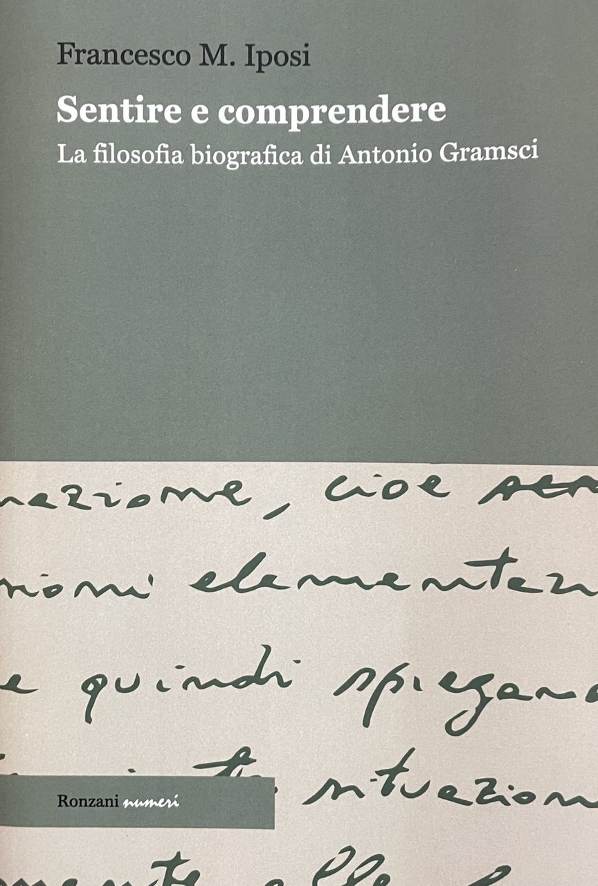 SENTIRE E COMPRENDERE. LA FILOSOFIA BIOGRAFICA DI ANTONIO GRAMSCI