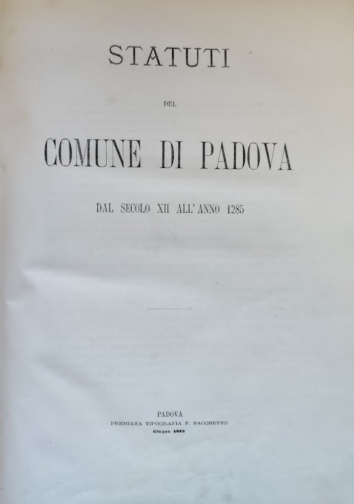 STATUTI DEL COMUNE DI PADOVA DAL SECOLO XII ALL'ANNO 1285