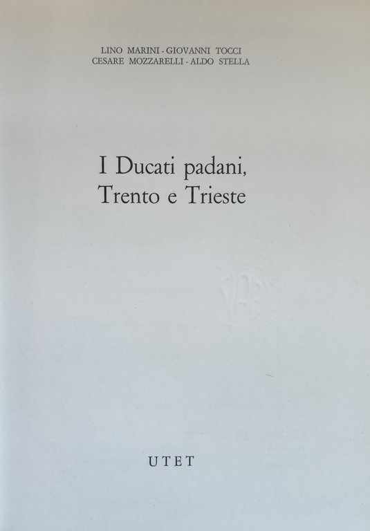 STORIA D' ITALIA. Tomo XVII. I DUCATI PADANI, TRENTO E …