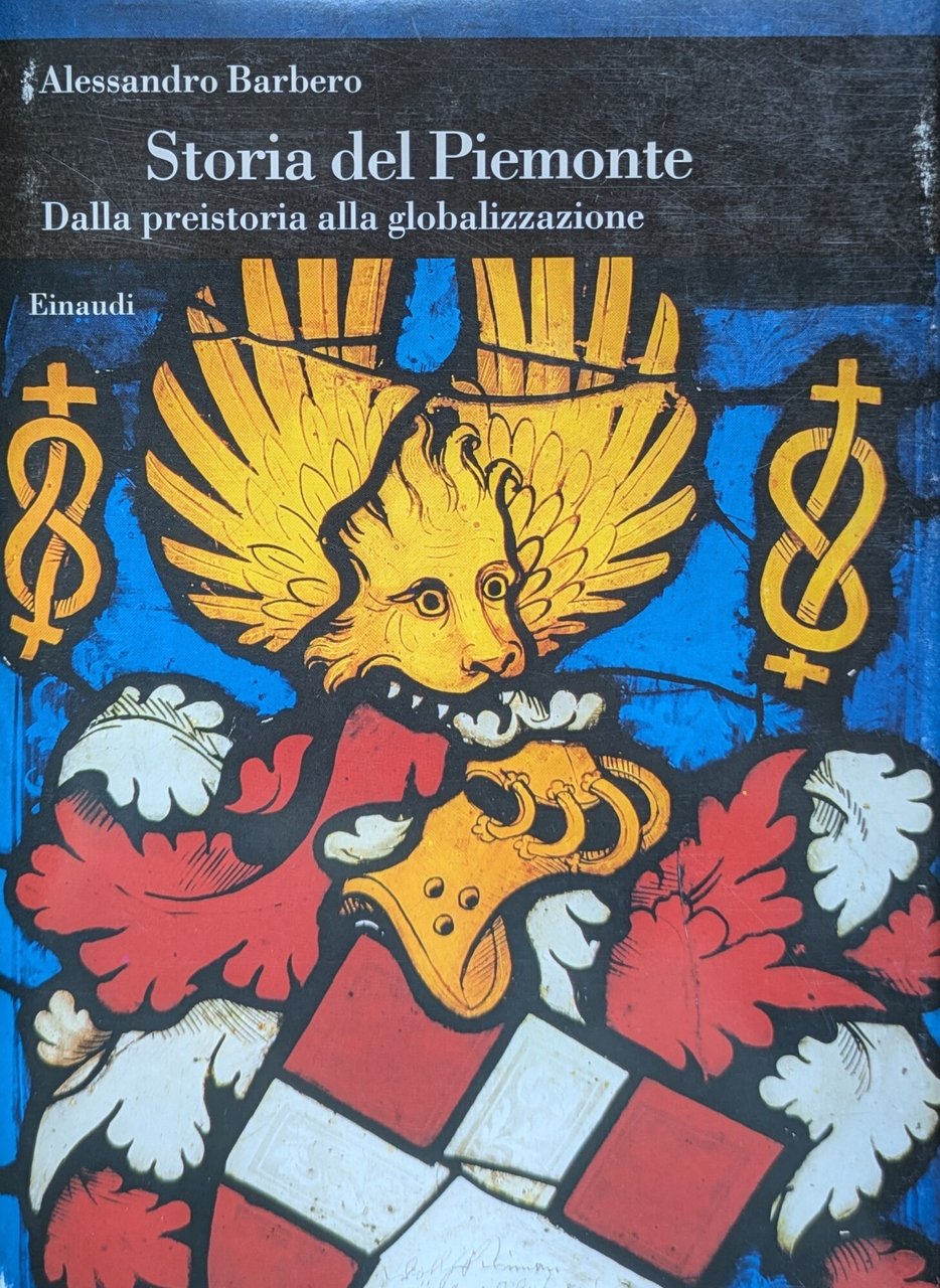 STORIA DEL PIEMONTE. DALLA PREISTORIA ALLA GLOBALIZZAZIONE