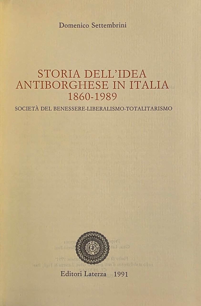 STORIA DELL' IDEA ANTIBORGHESE IN ITALIA 1860-1989. SOCIETÀ DEL BENESSERE-LIBERALISMO-TOTALITARISMO | Immagine principale