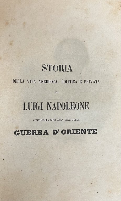 STORIA DELLA VITA ANEDDOTA, POLITICA E PRIVATA DI LUIGI NAPOLEONE …