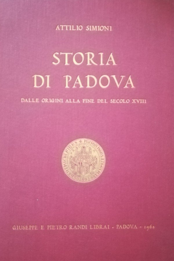 STORIA DI PADOVA DALLE ORIGINI ALLA FINE DEL SECOLO XVIII