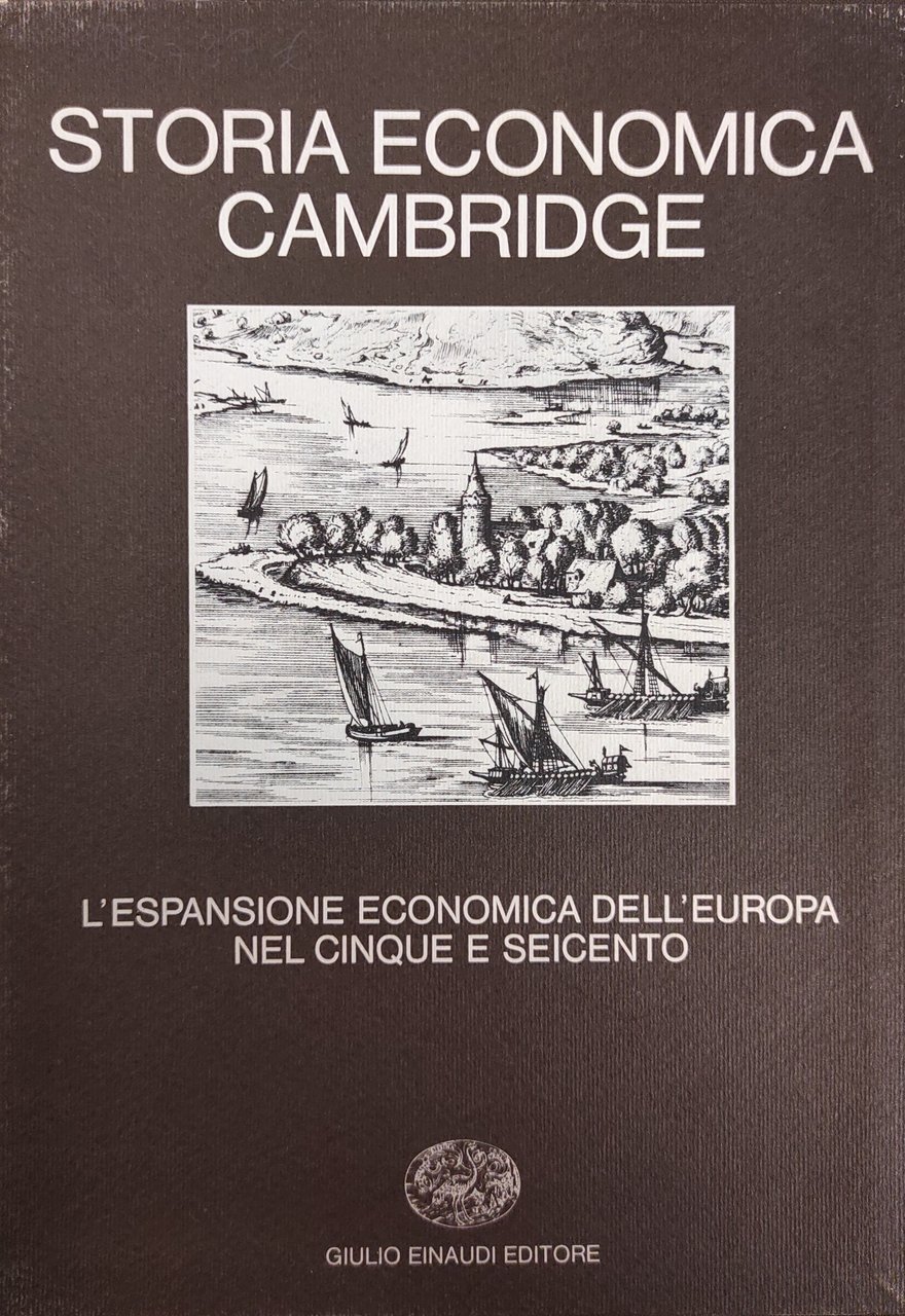 STORIA ECONOMICA CAMBRIDGE. L'ESPANSIONE ECONOMICA DELL'EUROPA NEL CINQUE E SEICENTO. …