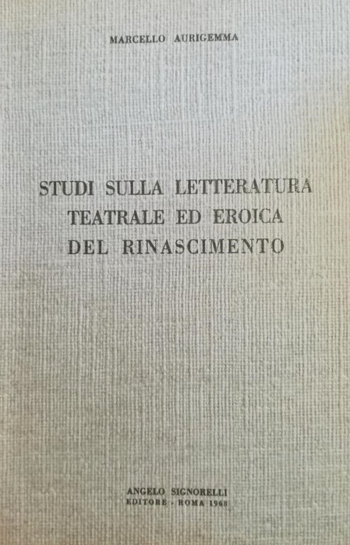 STUDI SULLA LETTERATURA TEATRALE ED EROICA DEL RINASCIMENTO