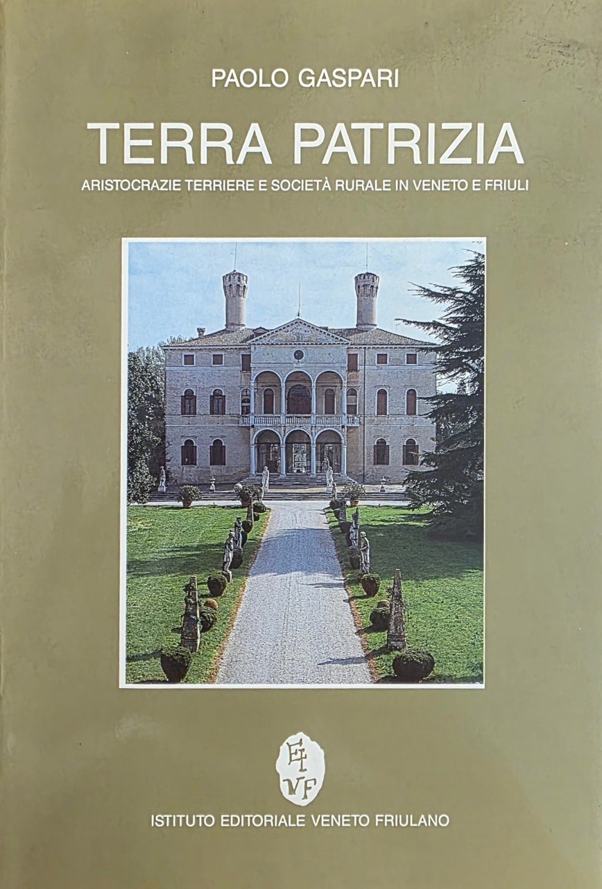 TERRA PATRIZIA. ARISTOCRAZIE TERRIERE E SOCIETÀ RURALE IN VENETO E …