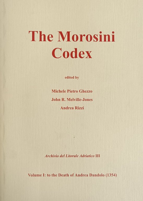 THE MOROSINI CODEX. VOLUME I: TO THE DEATH OF ANDREA …