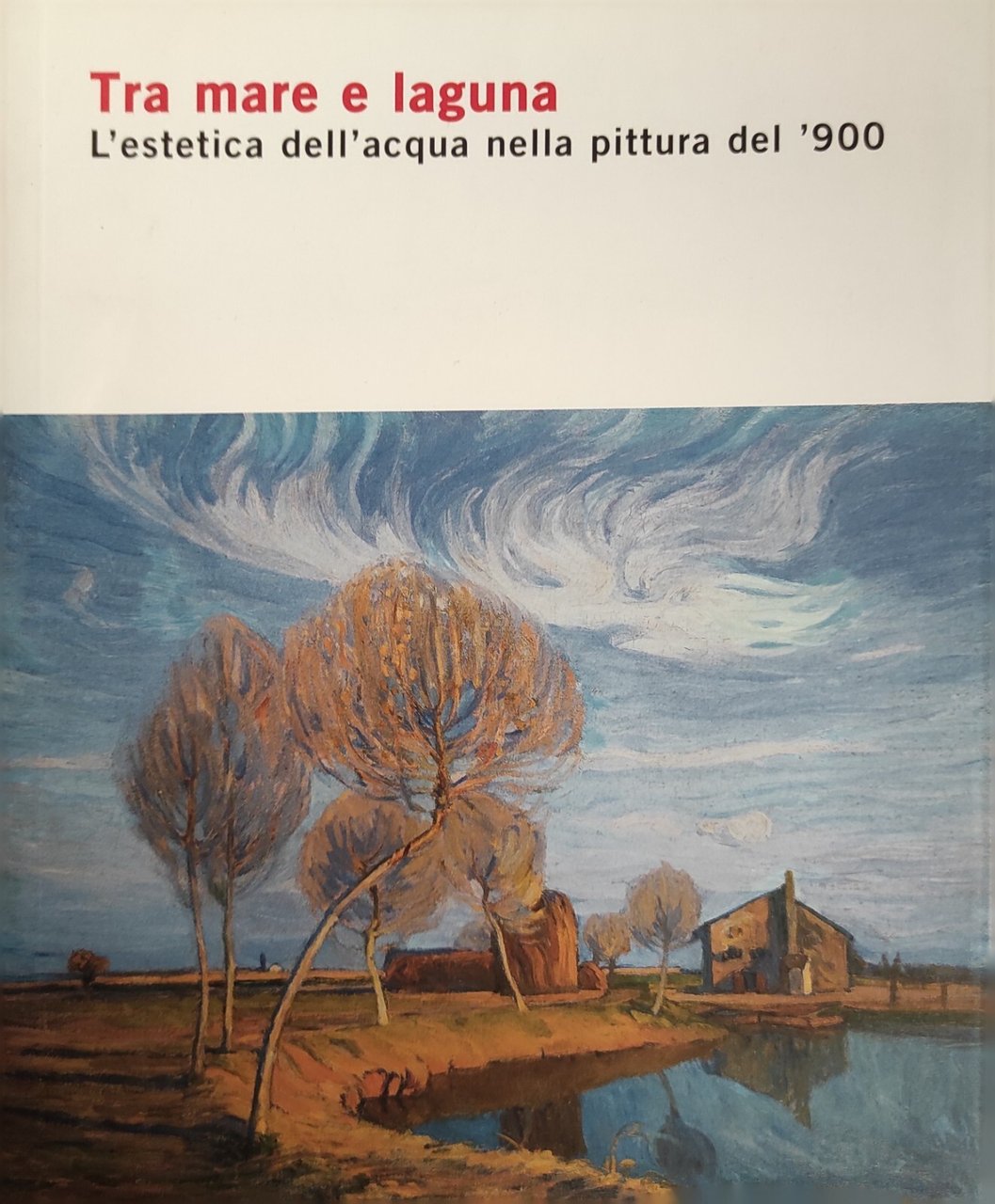 TRA MARE E LAGUNA. L'ESTETICA DELL'ACQUA NELLA PITTURA DEL '900