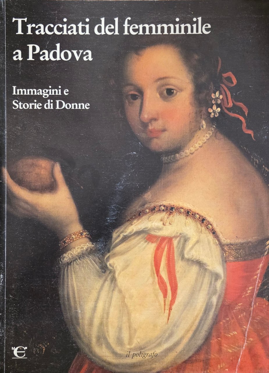 TRACCIATI DEL FEMMINILE A PADOVA. IMMAGINI E STORIE DI DONNE