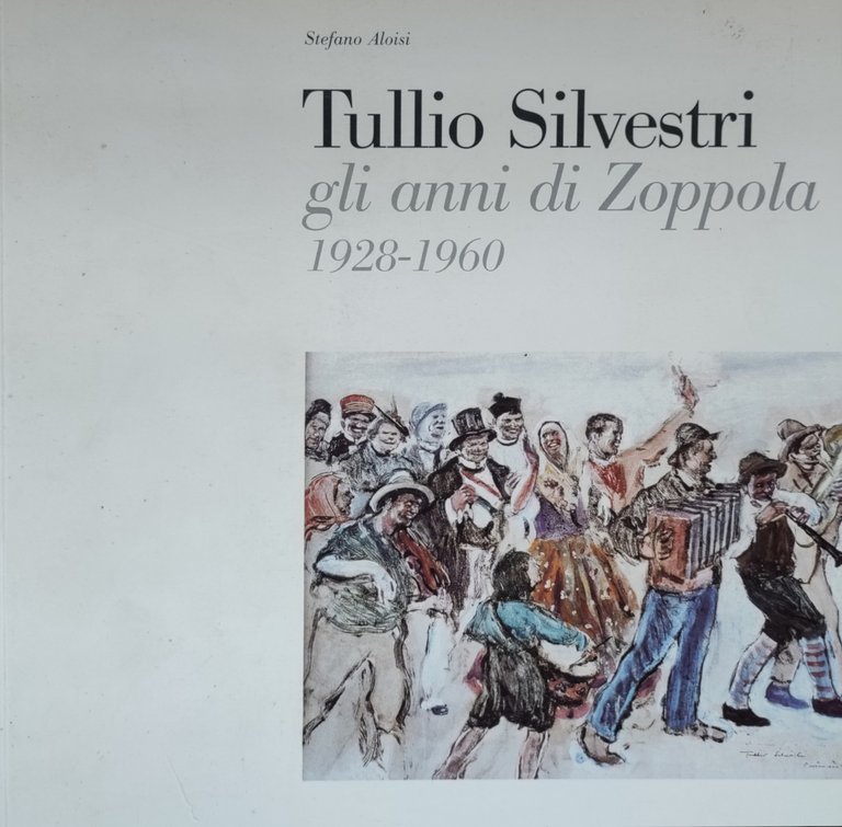 TULLIO SILVESTRI. GLI ANNI DI ZOPPOLA 1928-1960