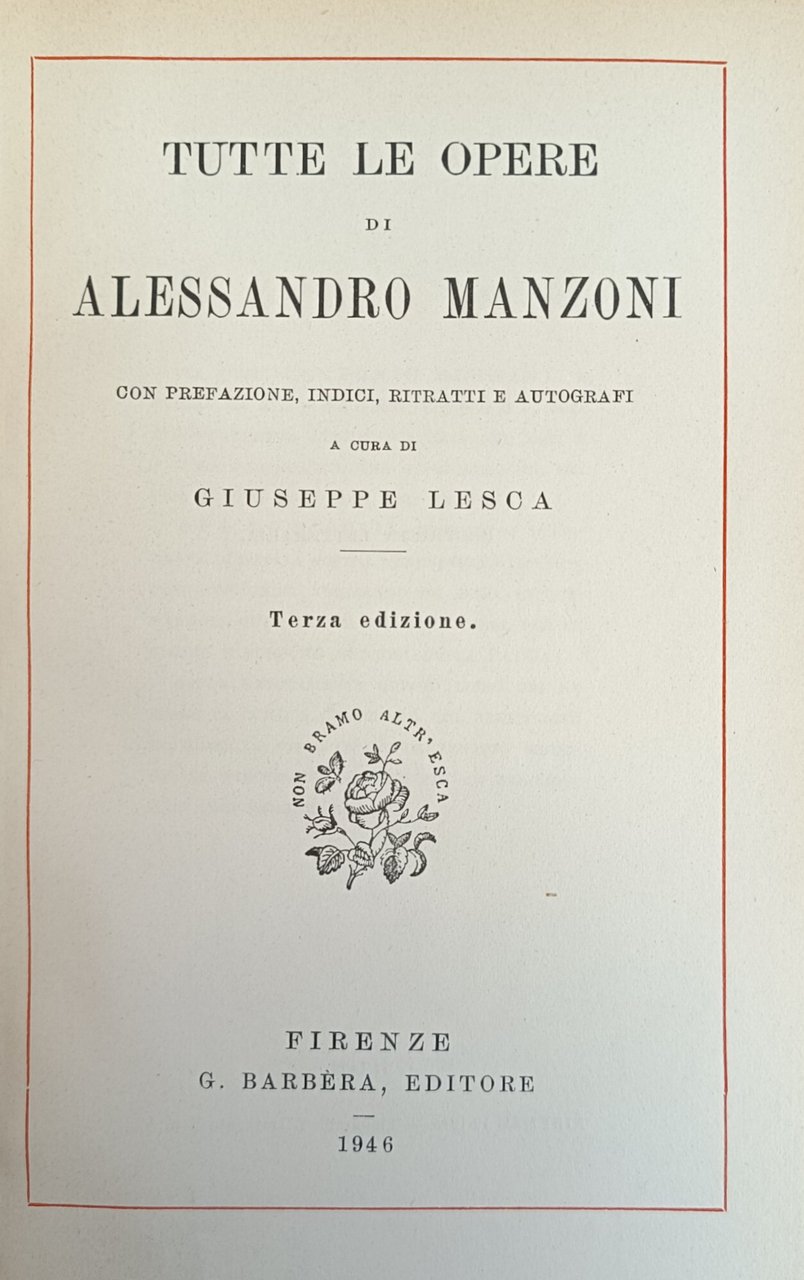 TUTTE LE OPERE. CON PREFAZIONE, INDICI, RITRATTI, E AUTOGRAFI