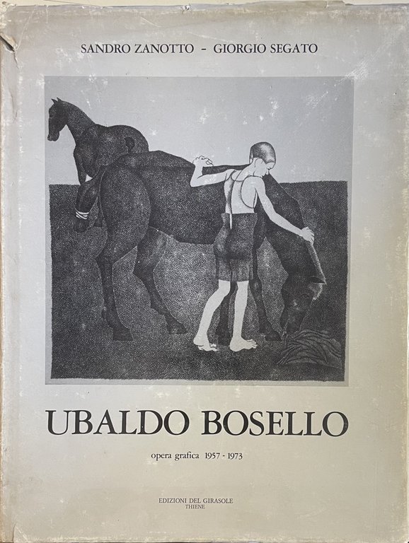 UBALDO BOSELLO. OPERA GRAFICA 1957-1973