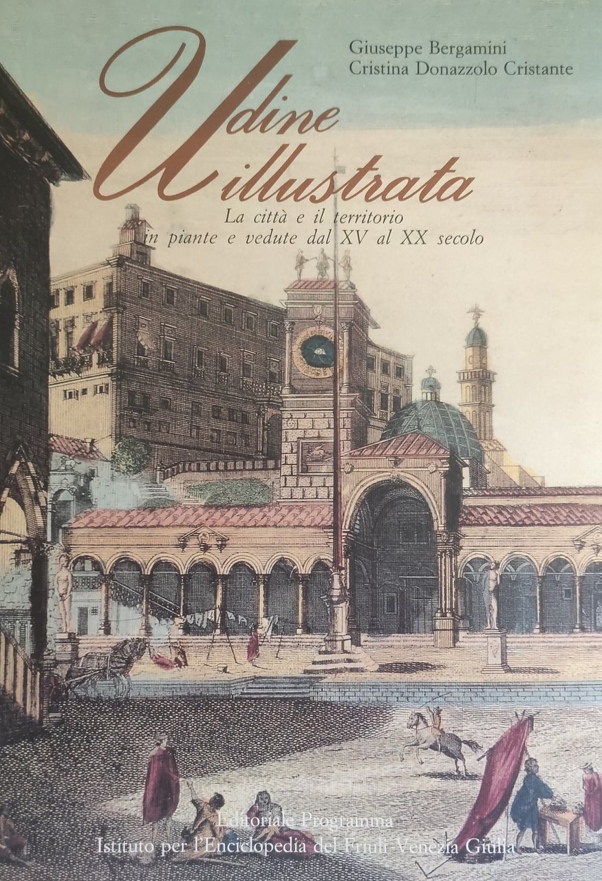 UDINE ILLUSTRATA. LA CITTA' E IL TERRITORIO IN PIANTE E …