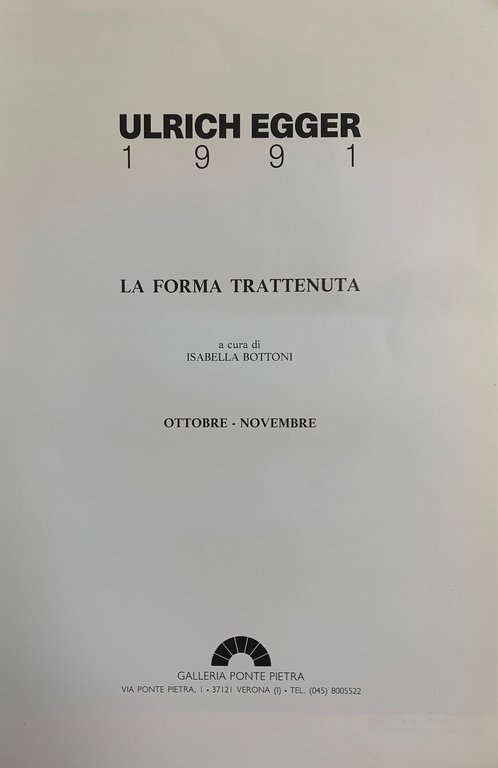 ULRICH EGGER. 1991 LA FORMA TRATTENUTA