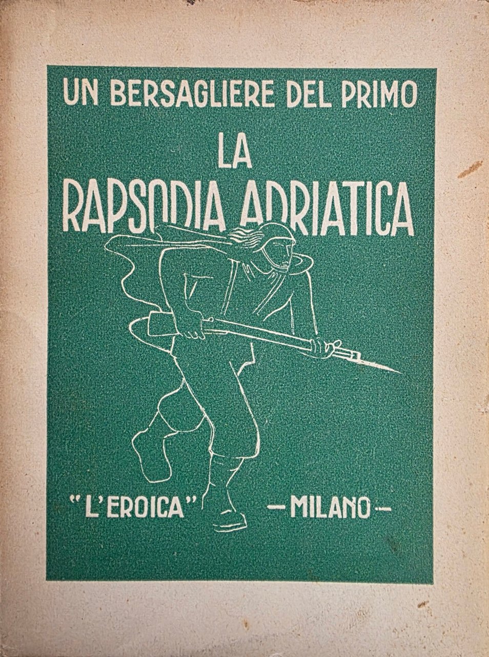 UN BERSAGLIERE DEL PRIMO. LA RAPSODIA ADRIATICA