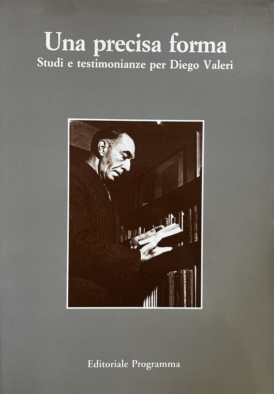 UNA PRECISA FORMA. STUDI E TESTIMONIANZE PER DIEGO VALERI