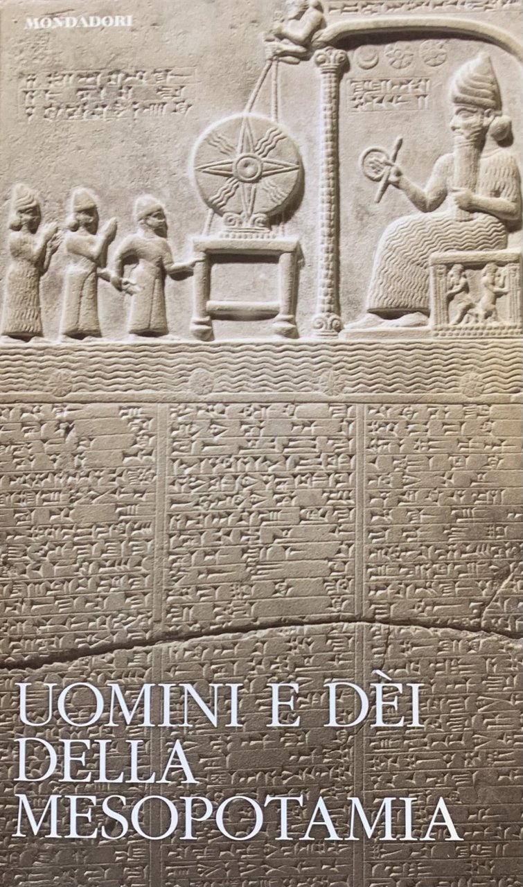 UOMINI E DEI DELLA MESOPOTAMIA. ALLE ORIGINI DELLA MITOLOGIA