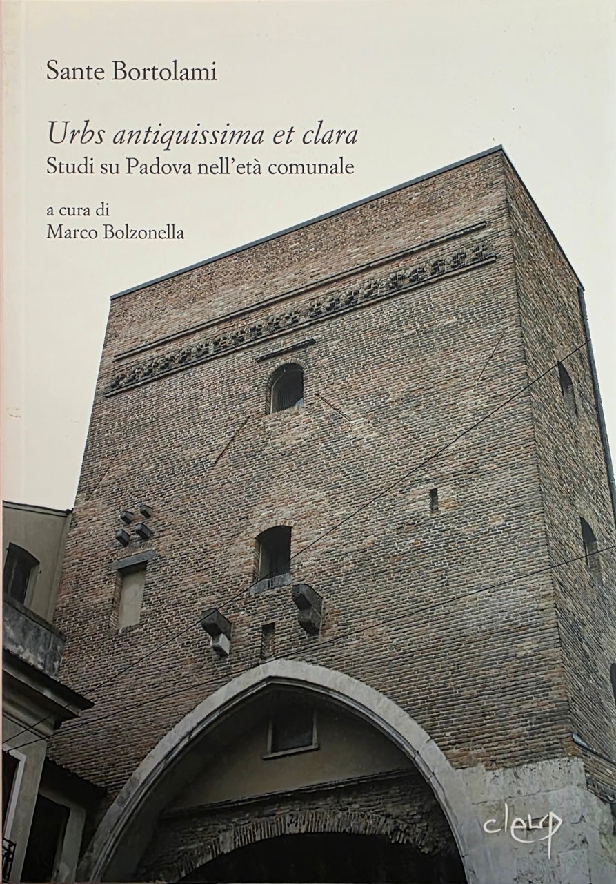 URBS ANTIQUISSIMA ET CLARA. STUDI SU PADOVA NELL' ETÀ COMUNALE