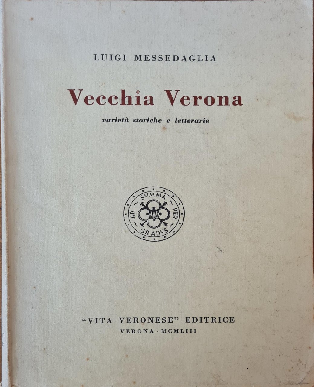 VECCHIA VERONA. VARIETA' STORICHE E LETTERARIE.