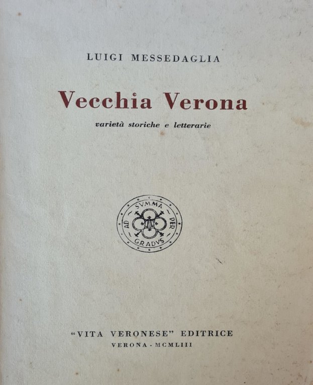 VECCHIA VERONA. VARIETA' STORICHE E LETTERARIE.