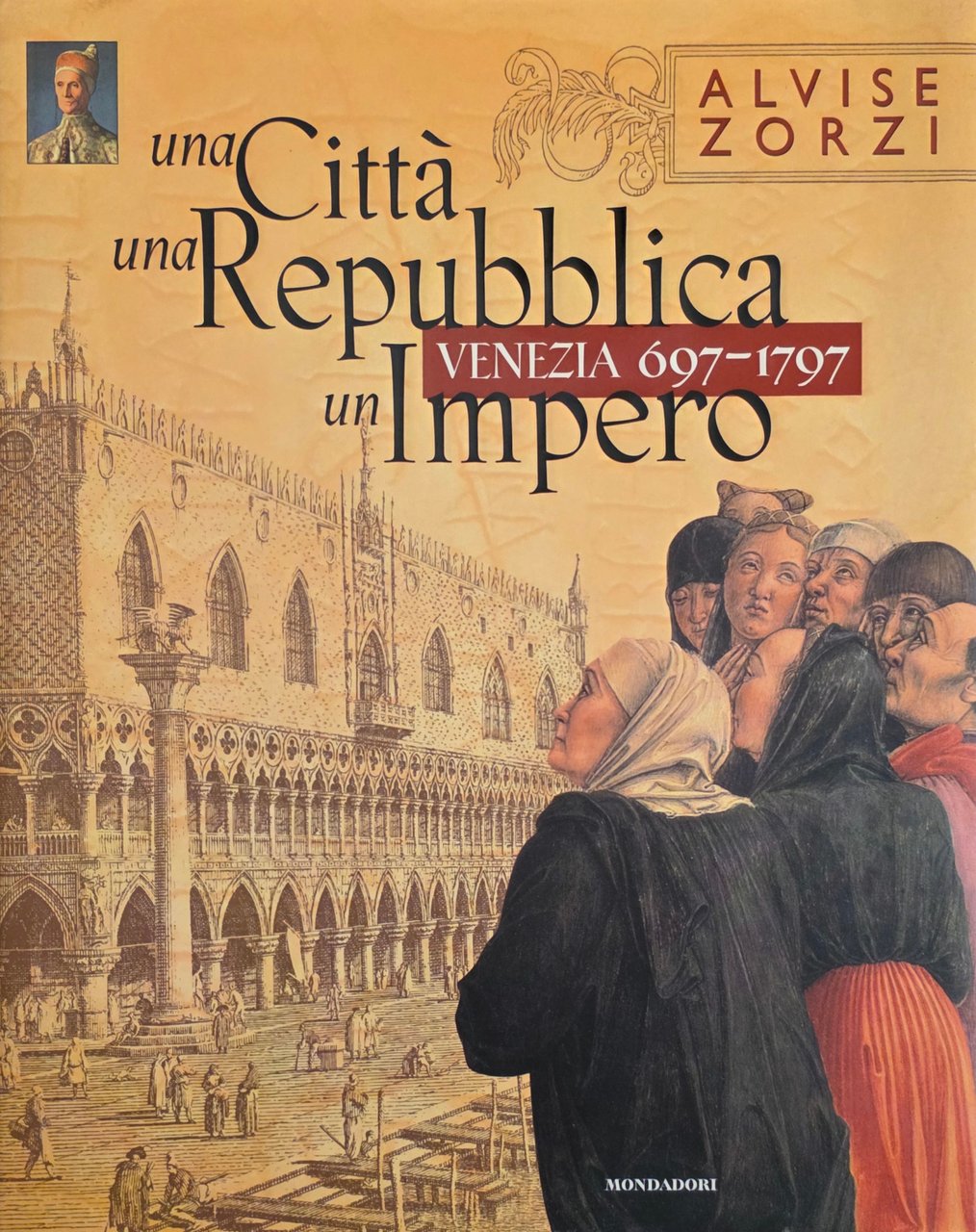 VENEZIA 697 - 1797. UNA CITTÀ, UNA REPUBBLICA, UN IMPERO