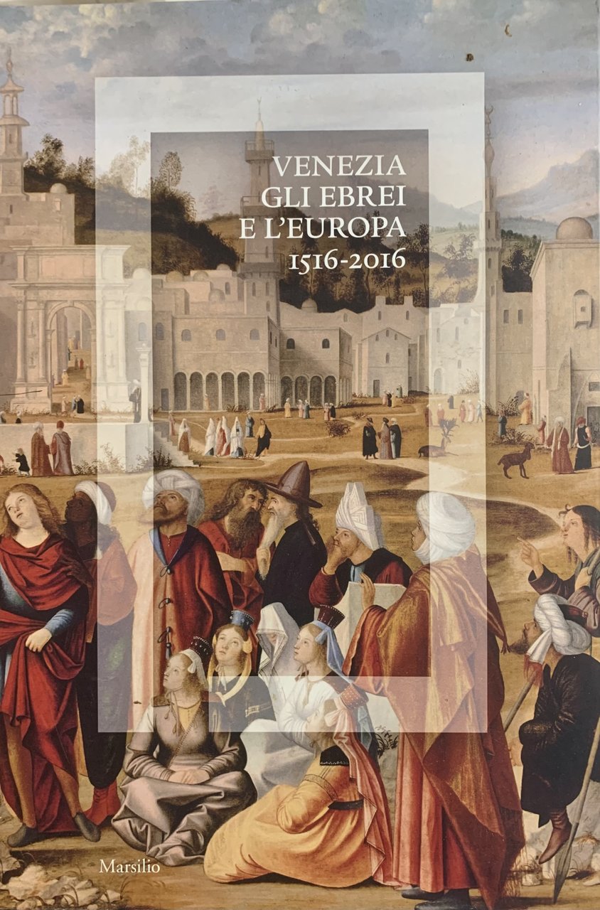 VENEZIA GLI EBREI E L'EUROPA 1516-2016