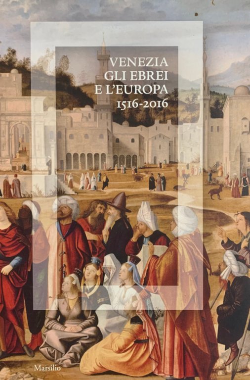 VENEZIA GLI EBREI E L'EUROPA 1516-2016