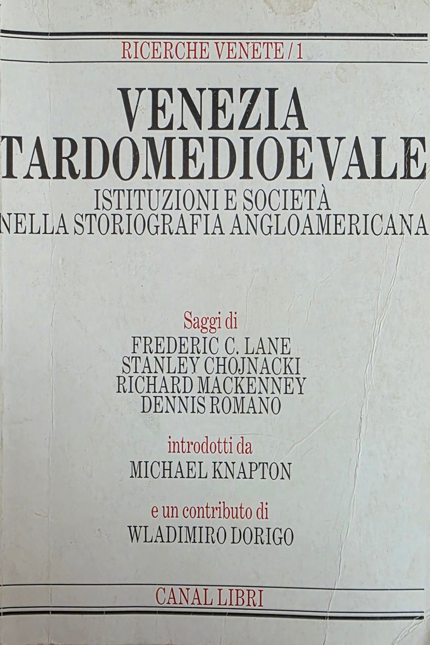 VENEZIA TARDOMEDIOEVALE. ISTITUZIONI E SOCIETÀ NELLA STORIOGRAFIA ANGLOAMERICANA