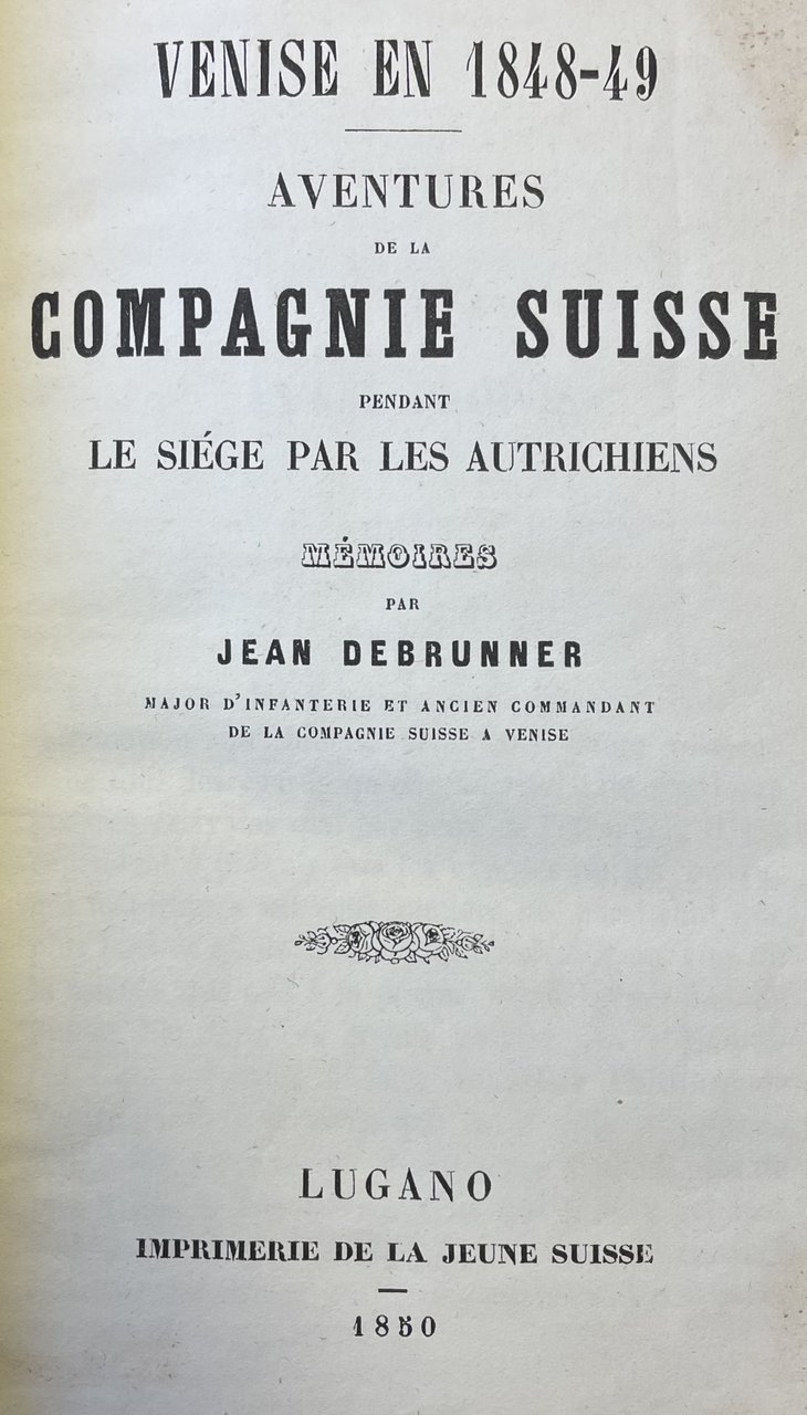 VENISE EN 1848-49. AVENTURES DE LA COMPAGNIE SUISSE PENDANT LE …