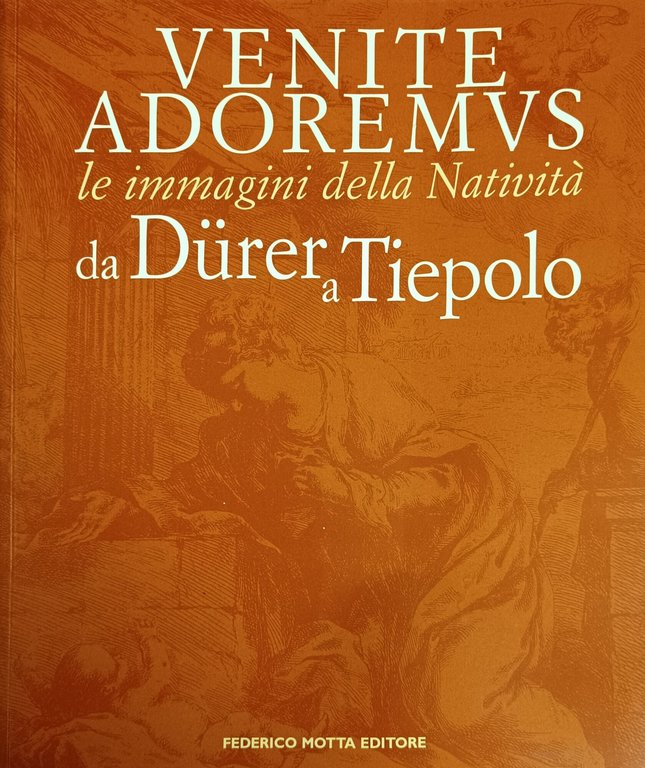 VENITE ADOREMUS. LE IMMAGINI DELLA NATIVITA' DA DURER A TIEPOLO