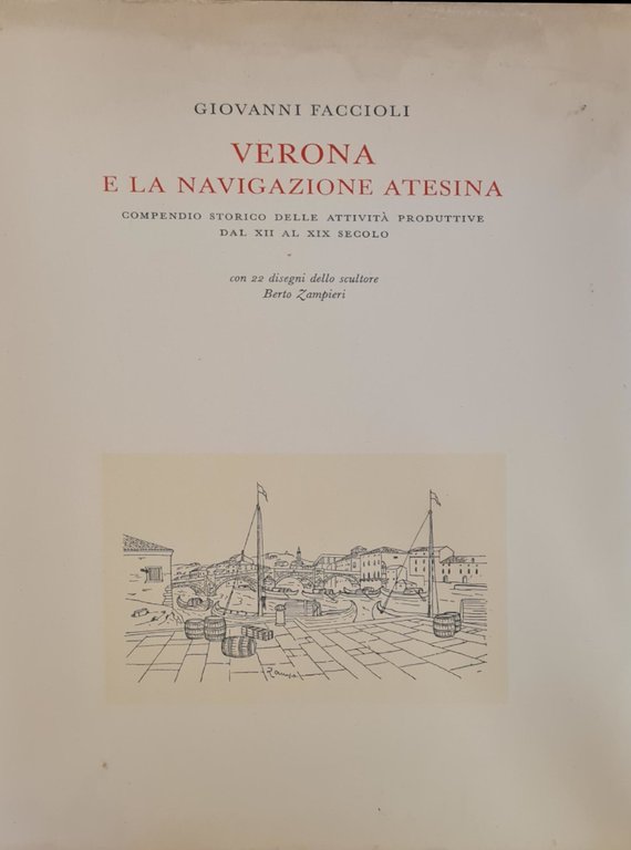 VERONA E LA NAVIGAZIONE ATESINA. COMPENDIO STORICO DELLE ATTIVITA' PRODUTTIVE …