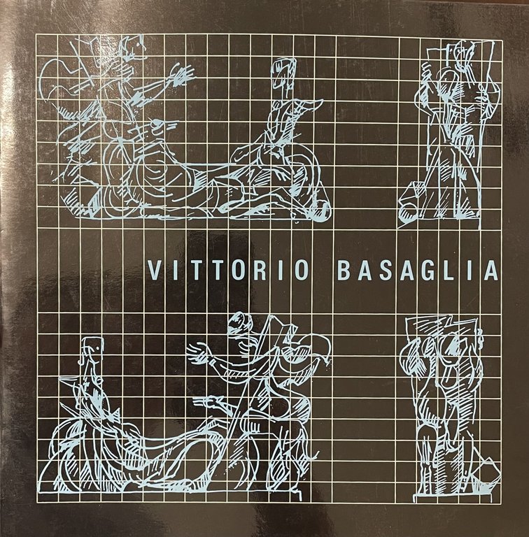 VITTORIO BASAGLIA. ANTOLOGIA DI OPERE 1963 - 1989