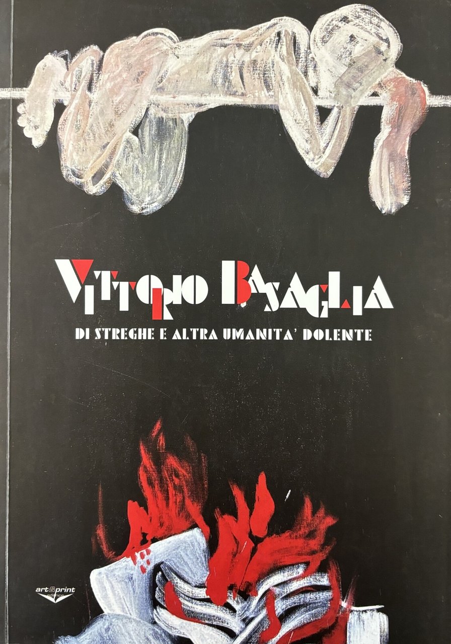 VITTORIO BASAGLIA. DI STREGHE E ALTRA UMANITÀ DOLENTE