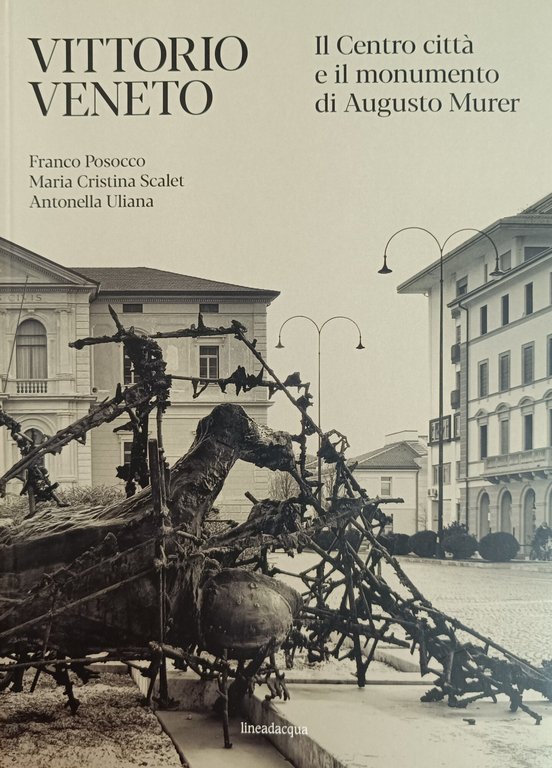VITTORIO VENETO. IL CENTRO CITTÀ E IL MONUMENTO DI AUGUSTO MURER