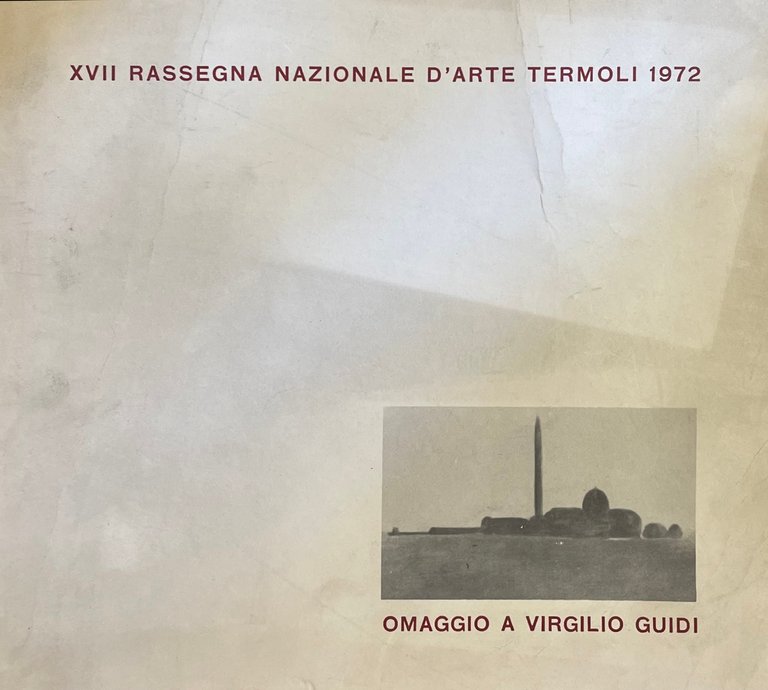 XVII RASSEGNA NAZIONALE D'ARTE TERMOLI 1972. OMAGGIO A VIRGILIO GUIDI