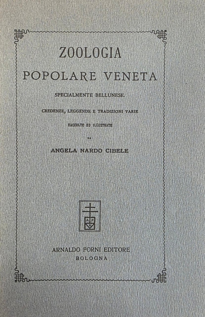 ZOOLOGIA POPOLARE VENETA SPECIALMENTE BELLUNESE. CREDENZE, LEGGENDE E TRADIZIONI VARIE
