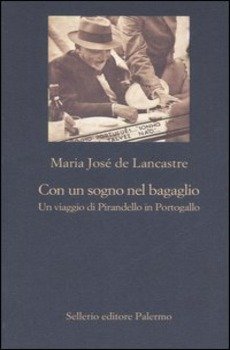 CON UN SOGNO NEL BAGAGLIO. UN VIAGGIO DI PIRANDELLO IN …