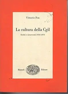 CULTURA DELLA CGIL. SCRITTI E INTERVENTI 1950-1970