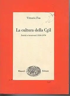 CULTURA DELLA CGIL. SCRITTI E INTERVENTI 1950-1970