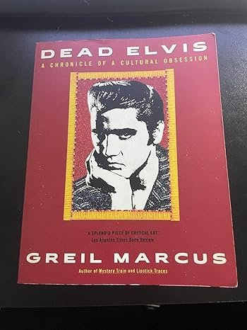 DEAD ELVIS A CHRONICLE OF A CULTURAL OBSESSION