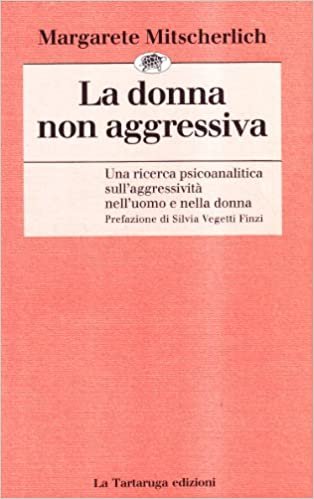 DONNA NON AGGRESSIVA. UNA RICERCA PSICOANALITICA SULL`AGGRESSIVITA` NELL`UOMO E NELLA …