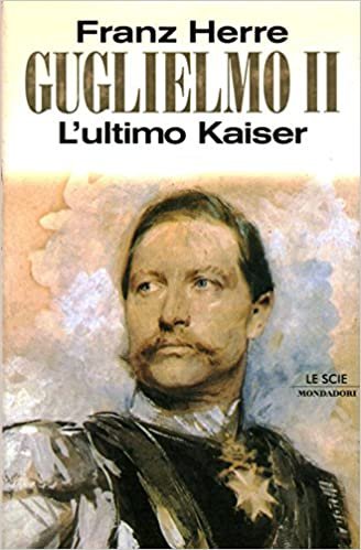 GUGLIELMO II L`ULTIMO KAISER