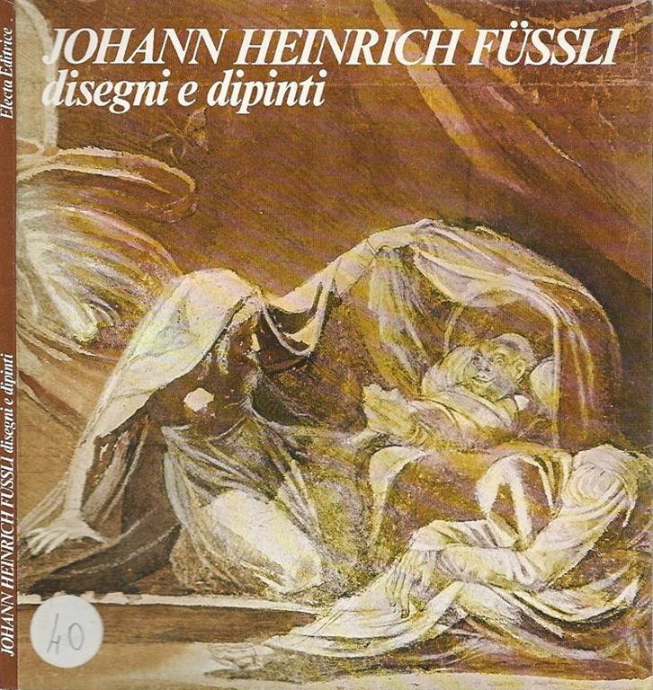 JOHANN HEINRICH FUSSLI DISEGNI E DIPINTI