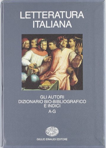 LETTERATURA ITALIANA DIZIONARIO AUTORI DIZIONARIO BIO-BIBLIOGRAFICO E INDICI A-G