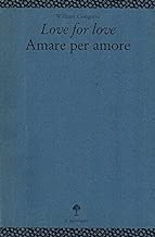 LOVE FOR LOVE-AMARE PER AMORE