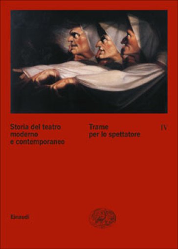 STORIA DEL TEATRO MODERNO T.4 Trame per lo spettacolo