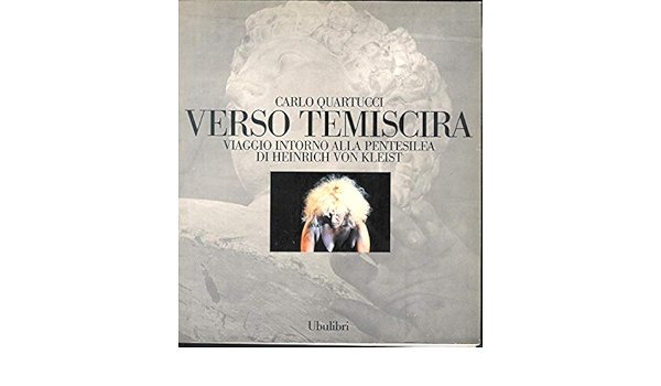 VERSO TEMISCIRA. VIAGGIO INTORNO ALLA PENTESILEA DI HEINRICH VON KLEIST