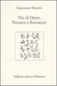 VITE DI DANTE PETRARCA BOCCACCIO